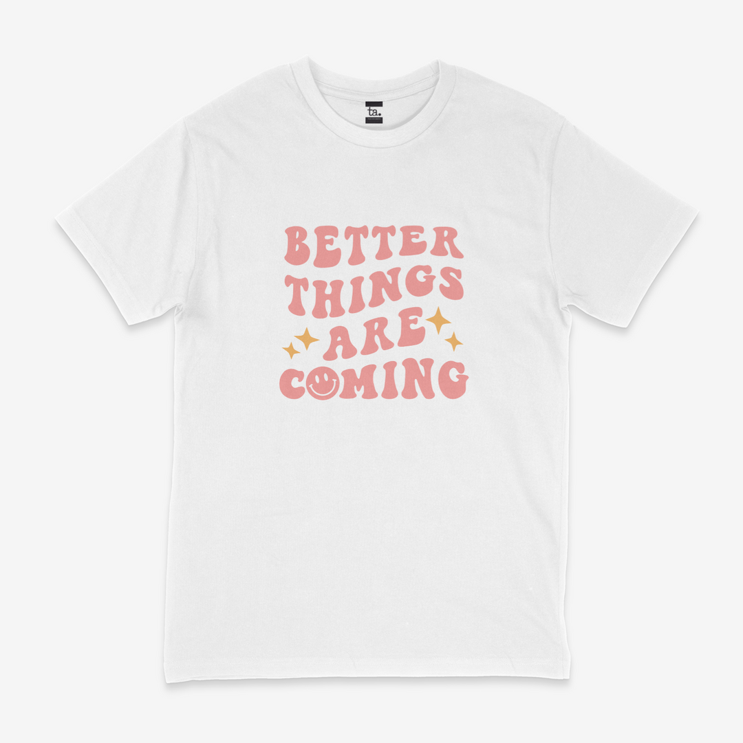 Better Things T-Shirt