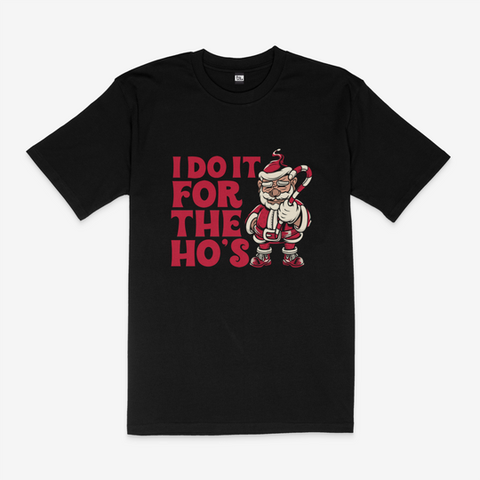 I Do It For The Ho's T-Shirt
